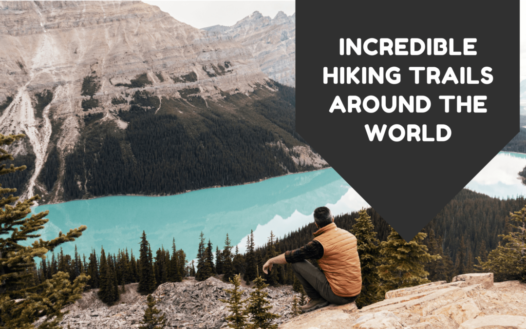 Incredible Hiking Trails Around the World
