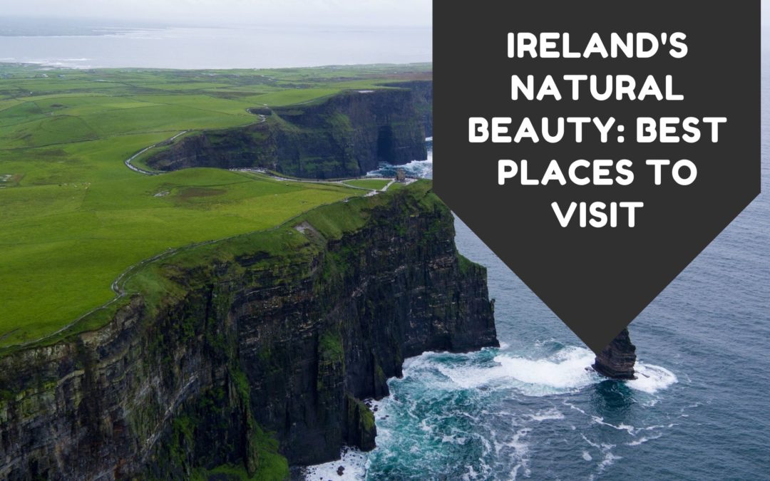 Ireland’s Natural Beauty: Best Places to Visit