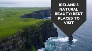 Ireland's Natural Beauty Best Places To Visit